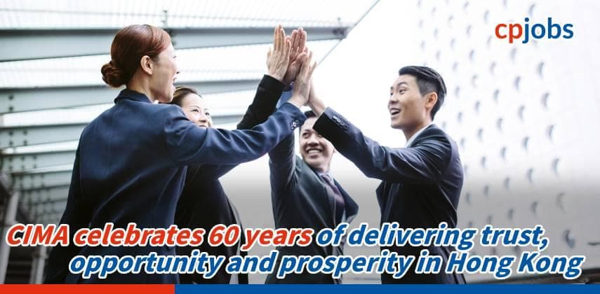 CIMA celebrates 60 years of delivering trust, opportunity and prosperity in Hong Kong