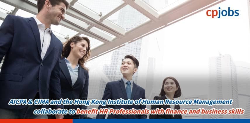 AICPA & CIMA and the Hong Kong Institute of Human Resource Management collaborate to benefit HR Professionals with finance and business skills