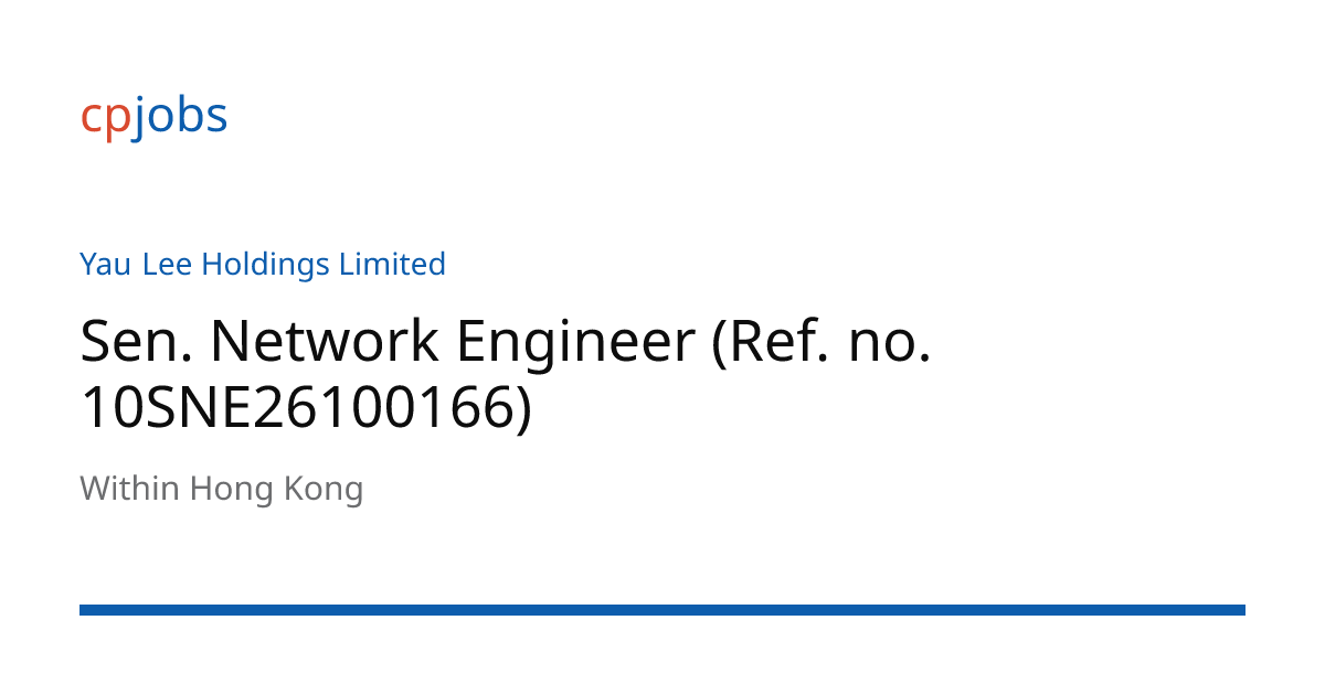 Sen. Network Engineer (Ref. no. 10SNE26100166) | Jobs in Hong Kong ...