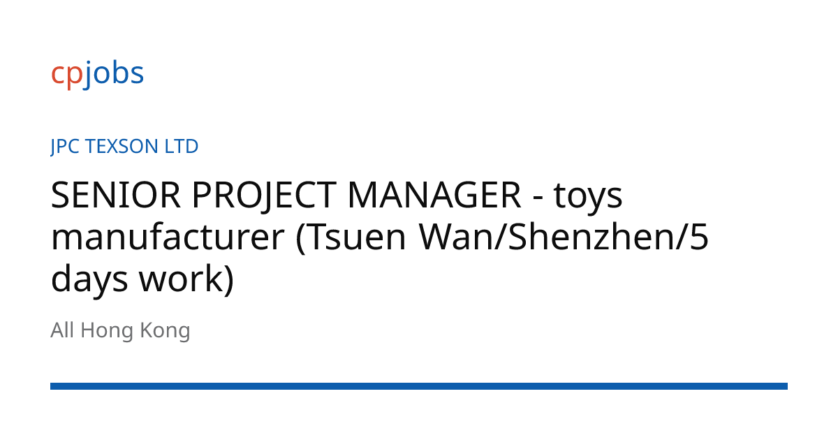 SENIOR PROJECT MANAGER - toys manufacturer (Tsuen Wan/Shenzhen/5 days ...